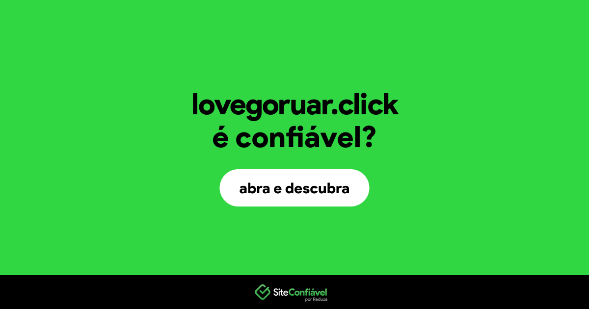 O site lovegoruar.click é confiável?