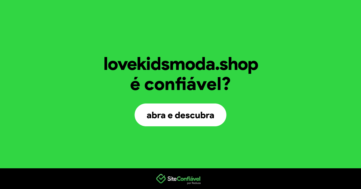 O site lovekidsmoda.shop é confiável?