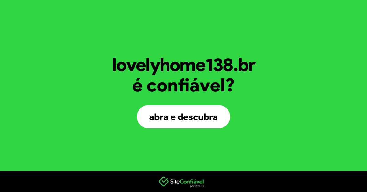 O site lovelyhome138.br é confiável?