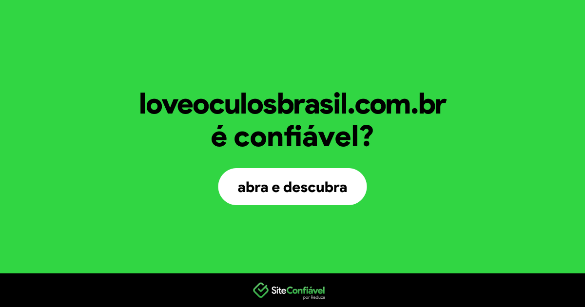 O site loveoculosbrasil.com.br é confiável?