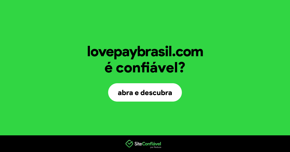 O site lovepaybrasil.com é confiável?