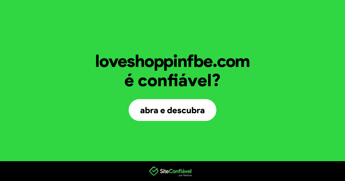 O site loveshoppinfbe.com é confiável?
