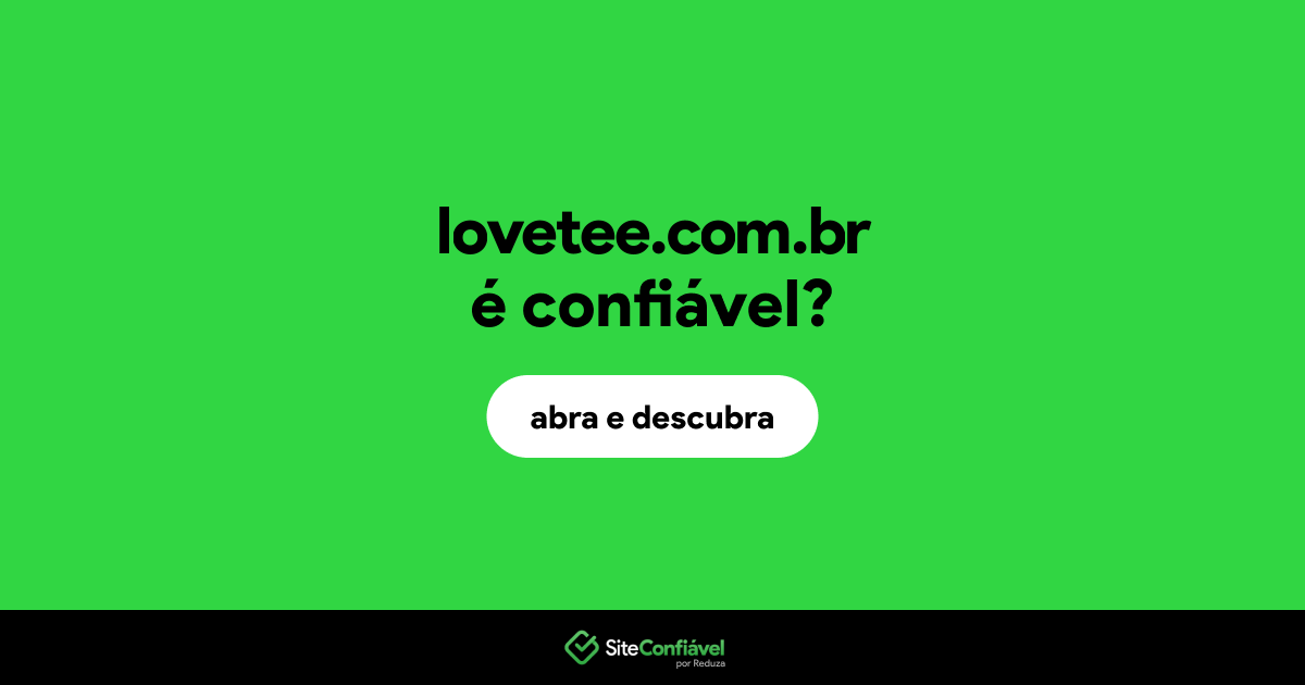 O site lovetee.com.br é confiável?