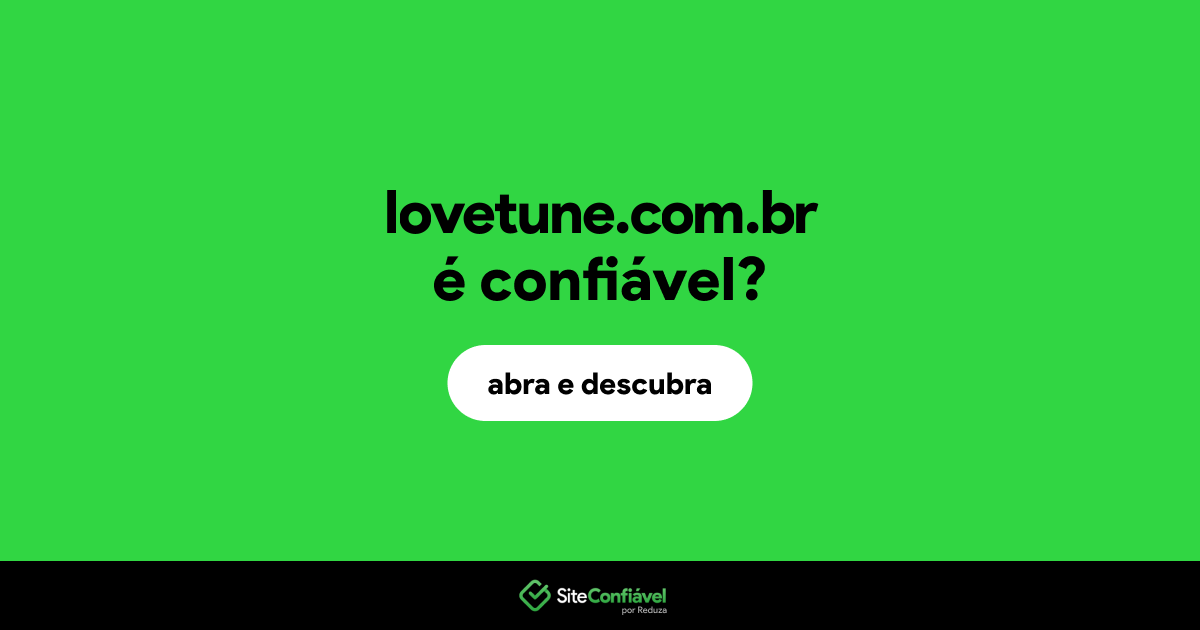 O site lovetune.com.br é confiável?