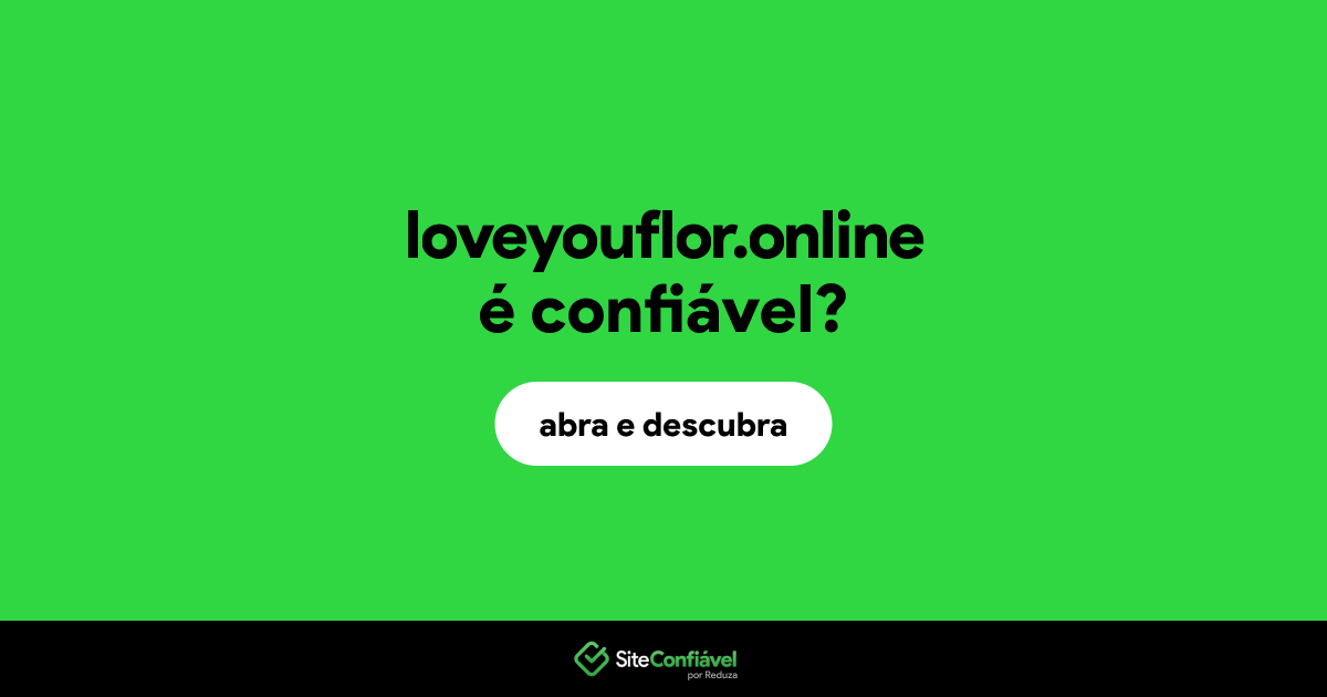 O site loveyouflor.online é confiável?