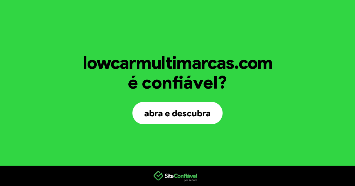 O site lowcarmultimarcas.com é confiável?