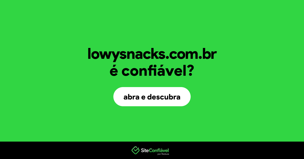 O site lowysnacks.com.br é confiável?