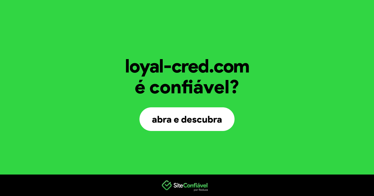 O site loyal-cred.com é confiável?