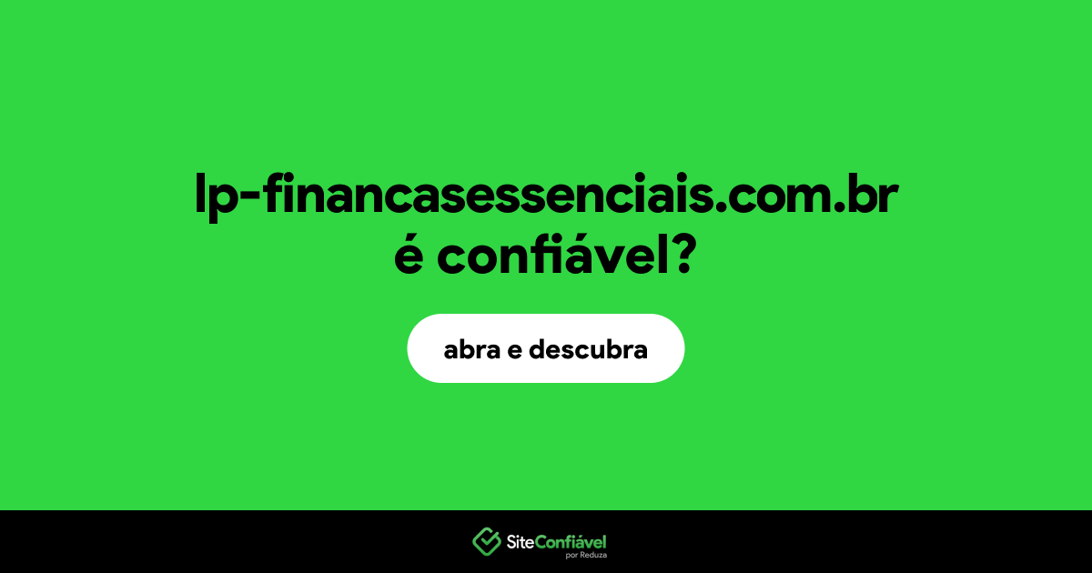 O site lp-financasessenciais.com.br é confiável?