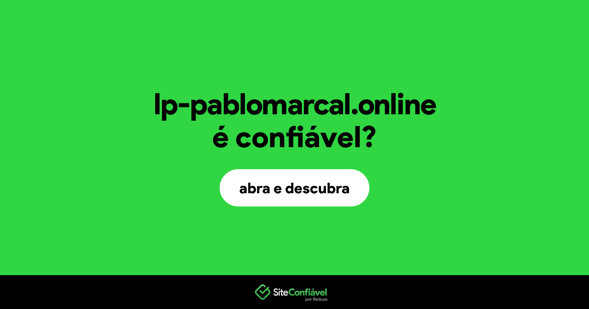 O site lp-pablomarcal.online é confiável?