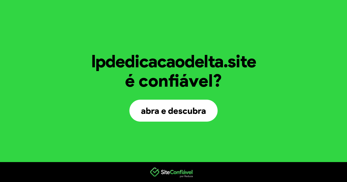 O site lpdedicacaodelta.site é confiável?