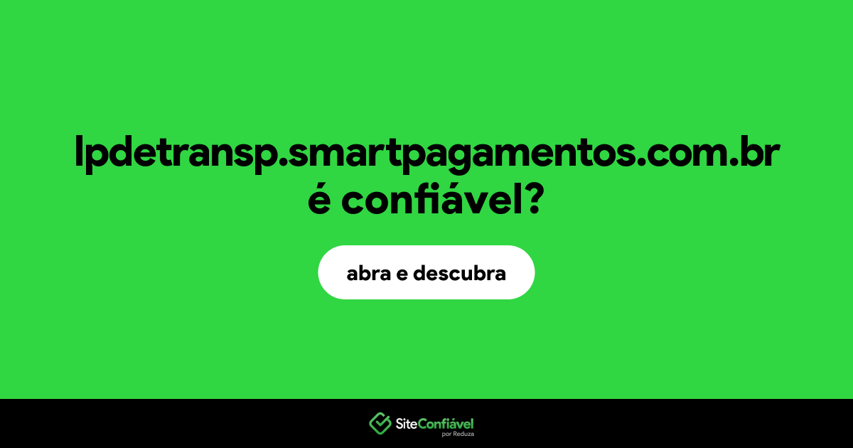 O site lpdetransp.smartpagamentos.com.br é confiável?