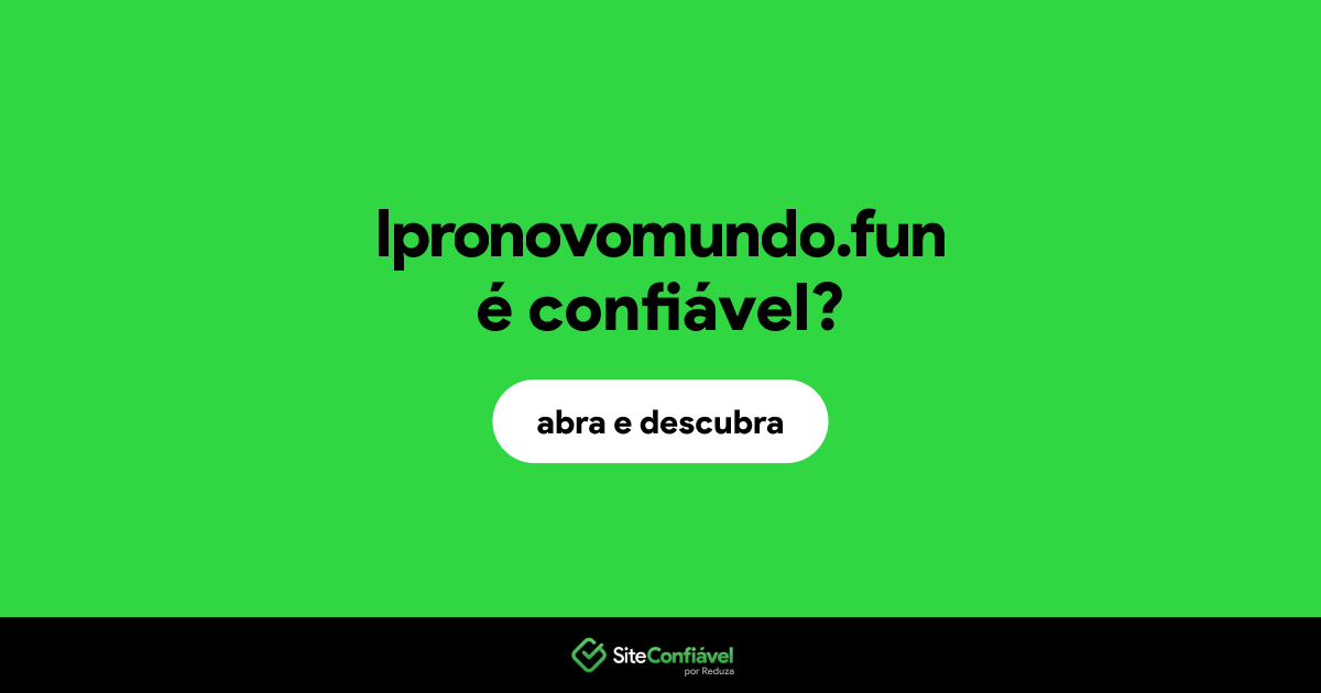 O site lpronovomundo.fun é confiável?