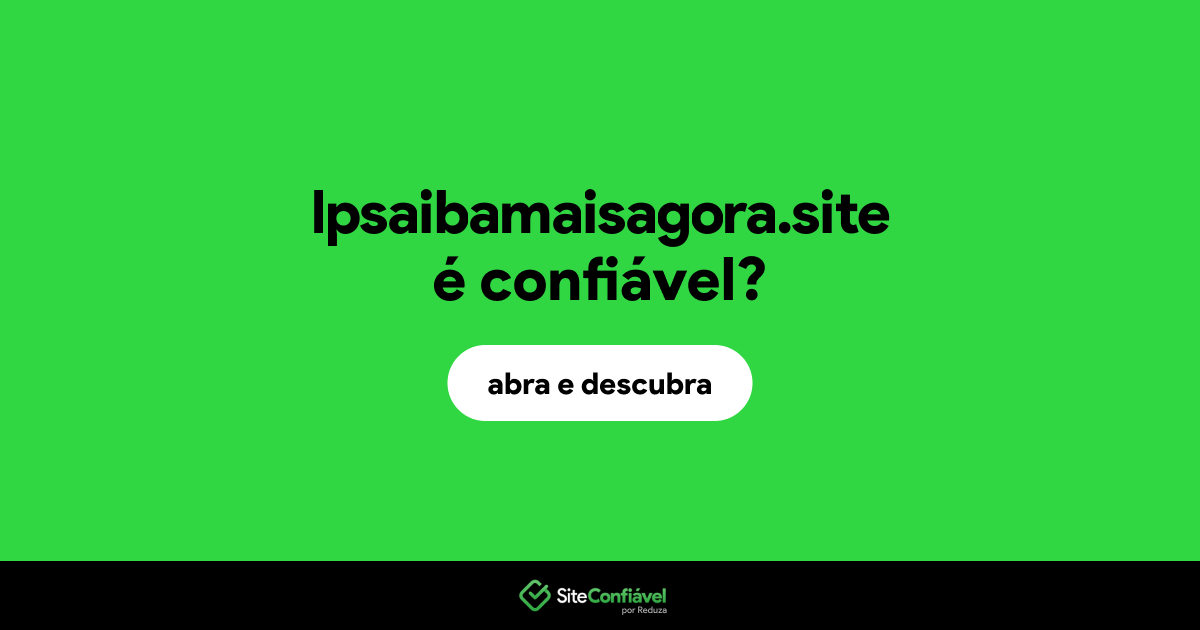 O site lpsaibamaisagora.site é confiável?