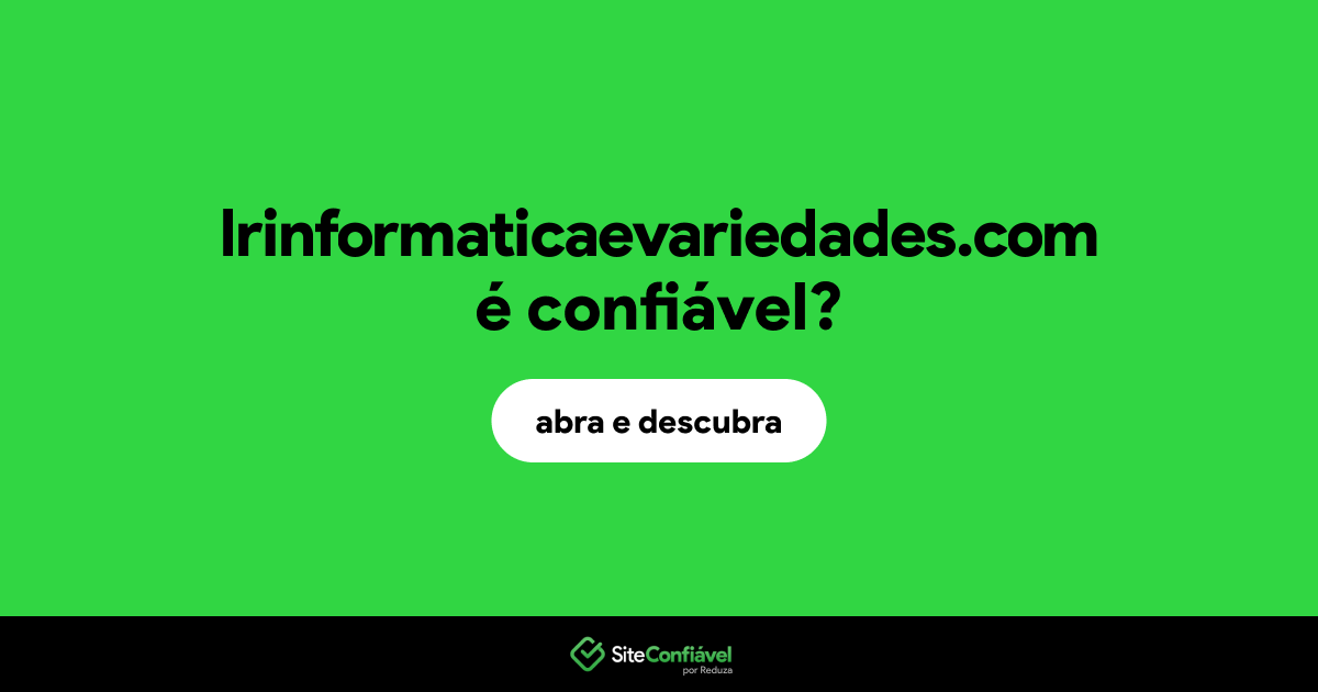 O site lrinformaticaevariedades.com é confiável?