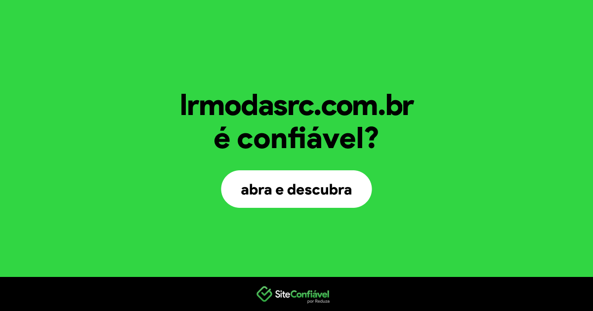 O site lrmodasrc.com.br é confiável?