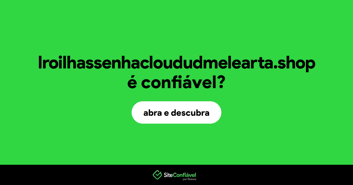 O site lroilhassenhacloududmelearta.shop é confiável?