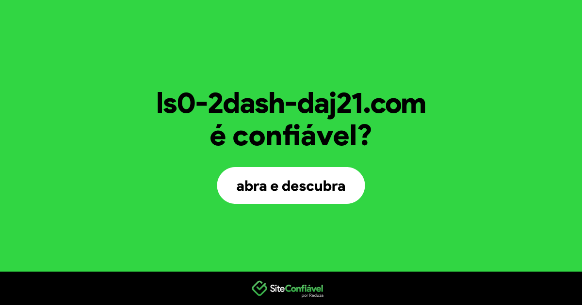 O site ls0-2dash-daj21.com é confiável?