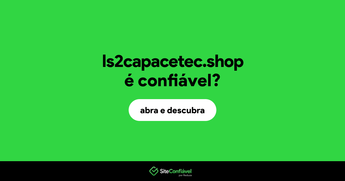 O site ls2capacetec.shop é confiável?