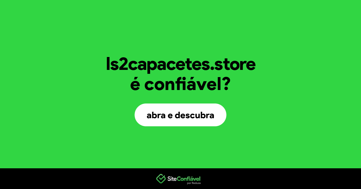 O site ls2capacetes.store é confiável?