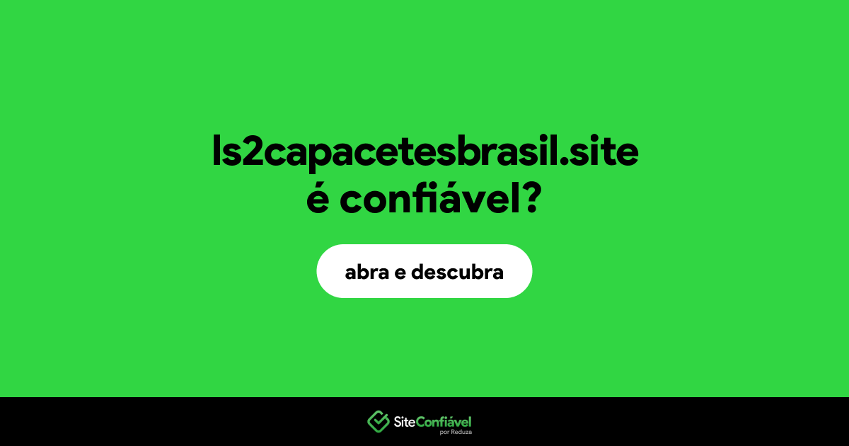 O site ls2capacetesbrasil.site é confiável?
