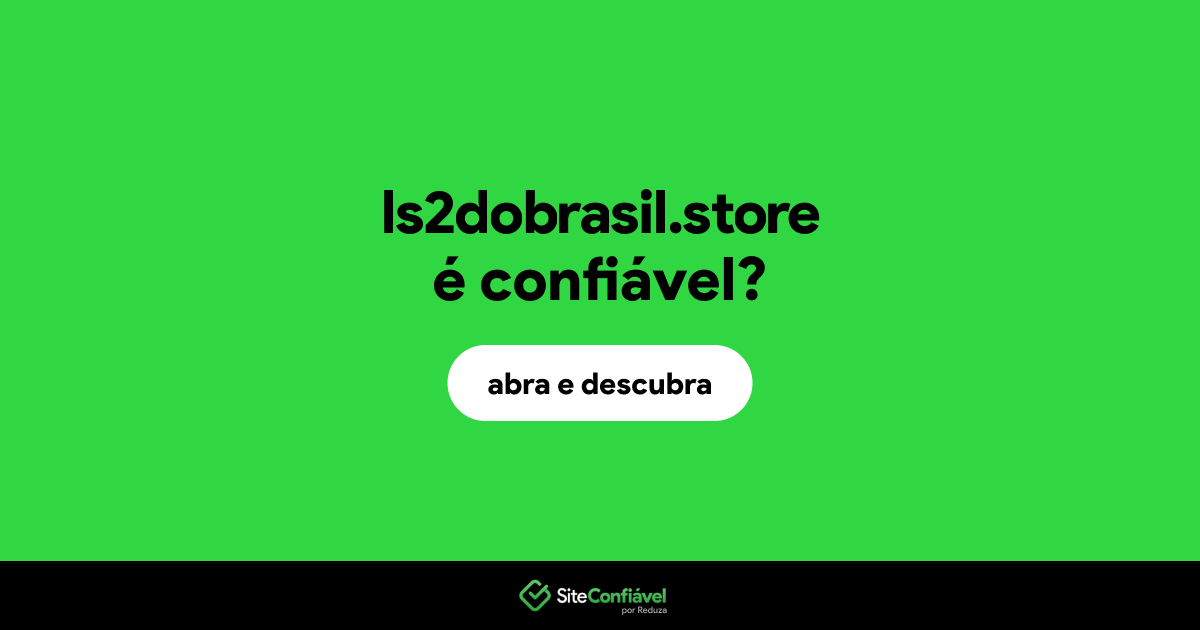 O site ls2dobrasil.store é confiável?