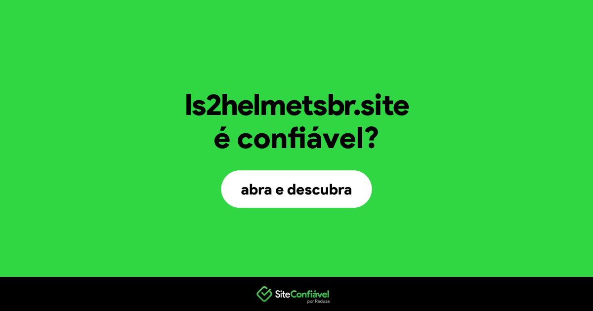 O site ls2helmetsbr.site é confiável?