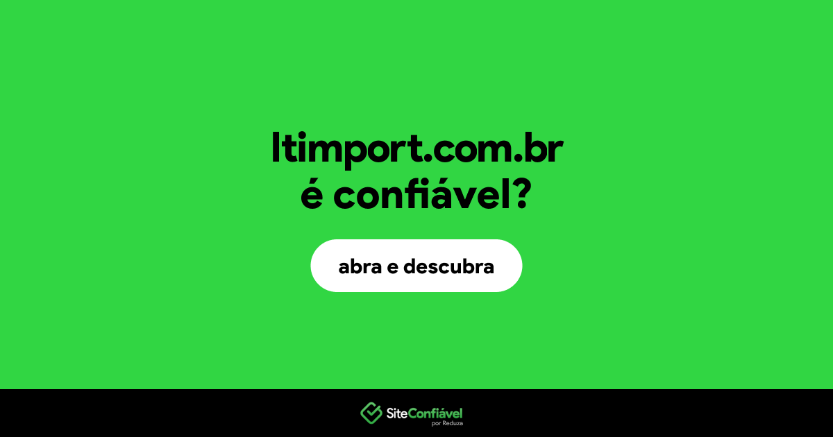 O site ltimport.com.br é confiável?