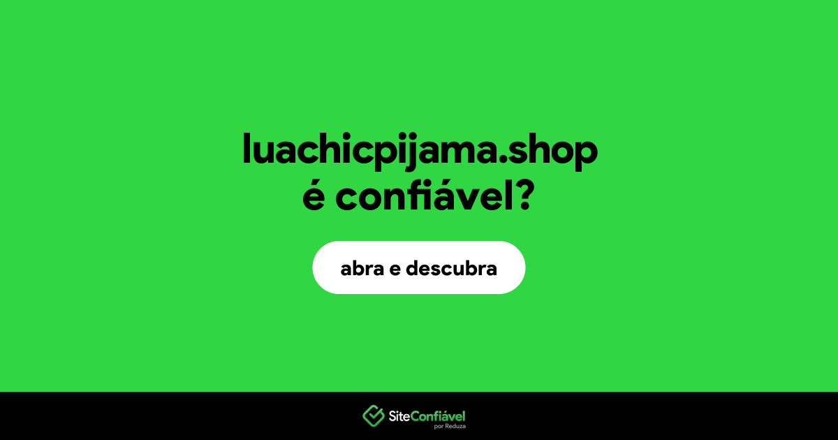 O site luachicpijama.shop é confiável?
