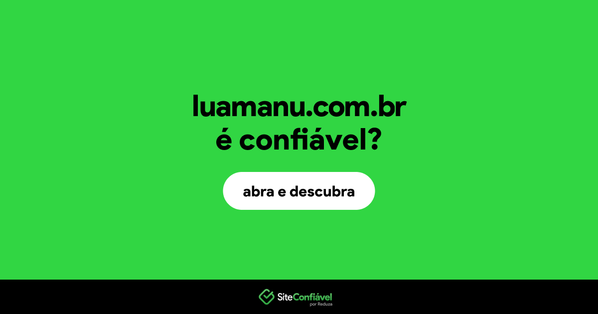 O site luamanu.com.br é confiável?