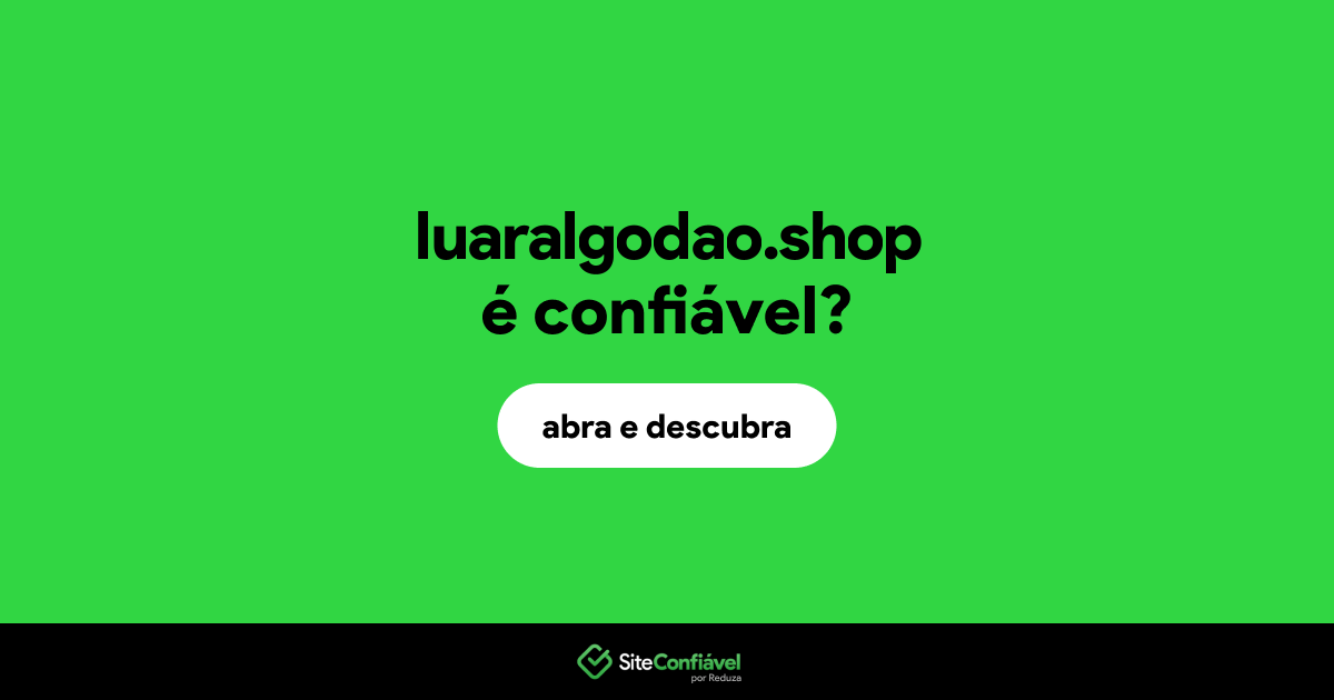 O site luaralgodao.shop é confiável?