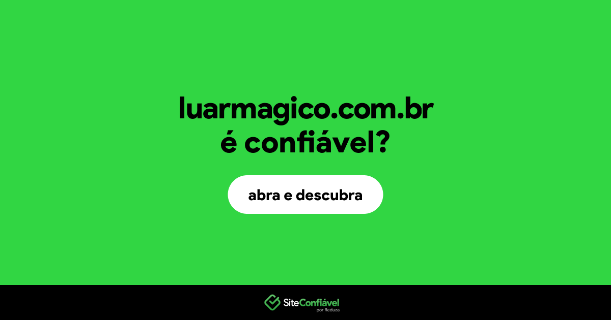 O site luarmagico.com.br é confiável?
