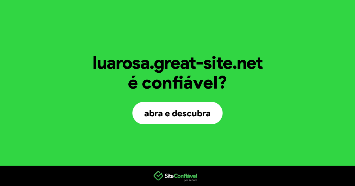 O site luarosa.great-site.net é confiável?