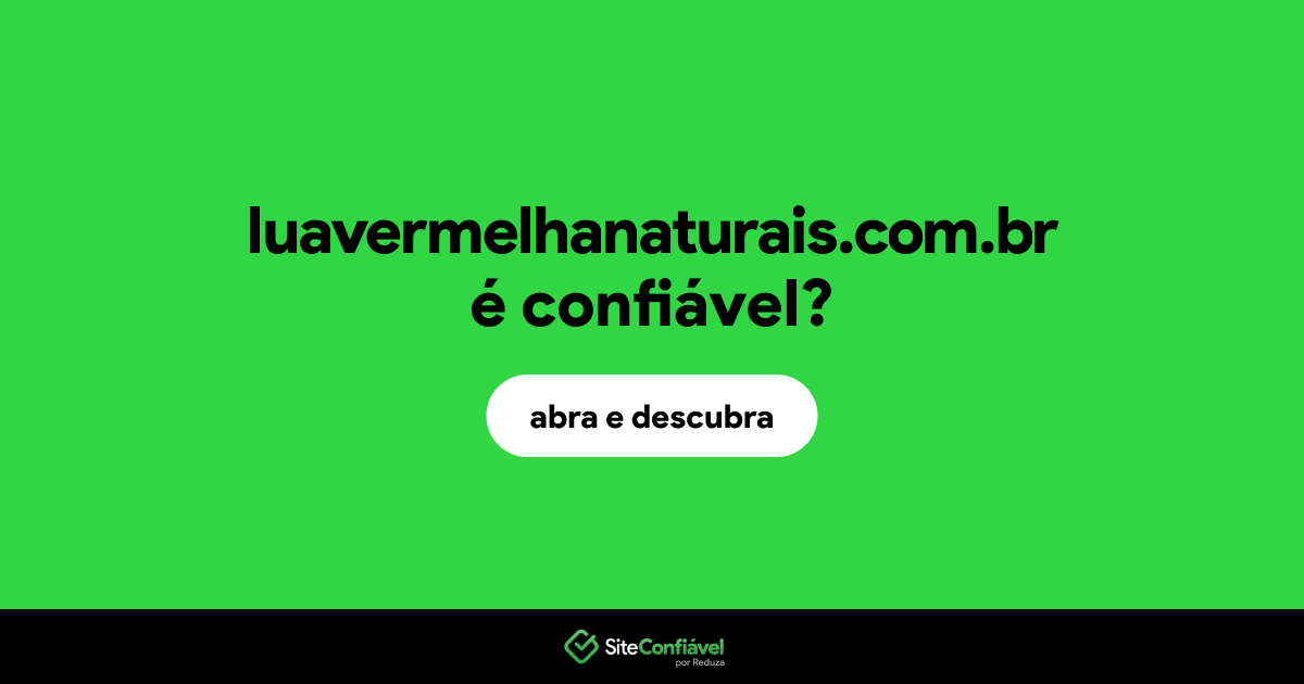 O site luavermelhanaturais.com.br é confiável?