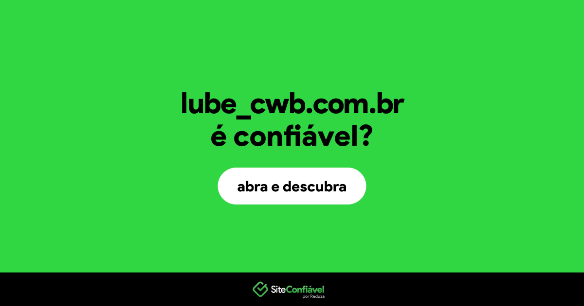 O site lube_cwb.com.br é confiável?