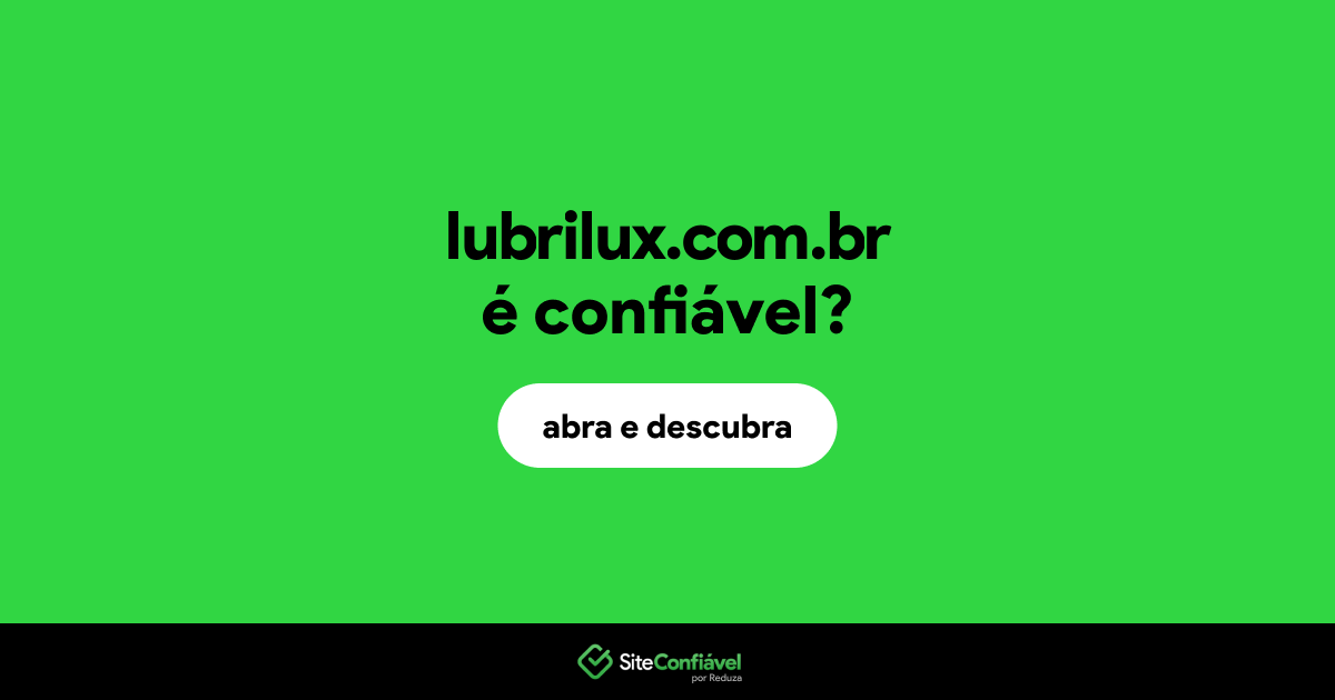 O site lubrilux.com.br é confiável?