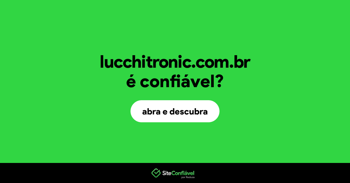 O site lucchitronic.com.br é confiável?