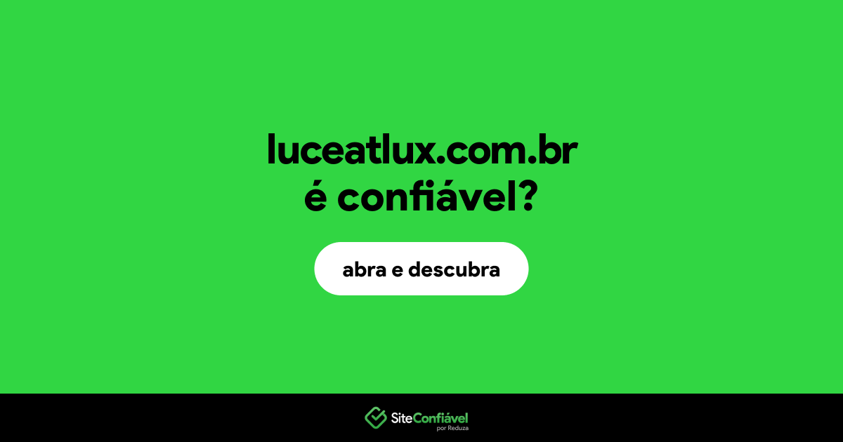 O site luceatlux.com.br é confiável?