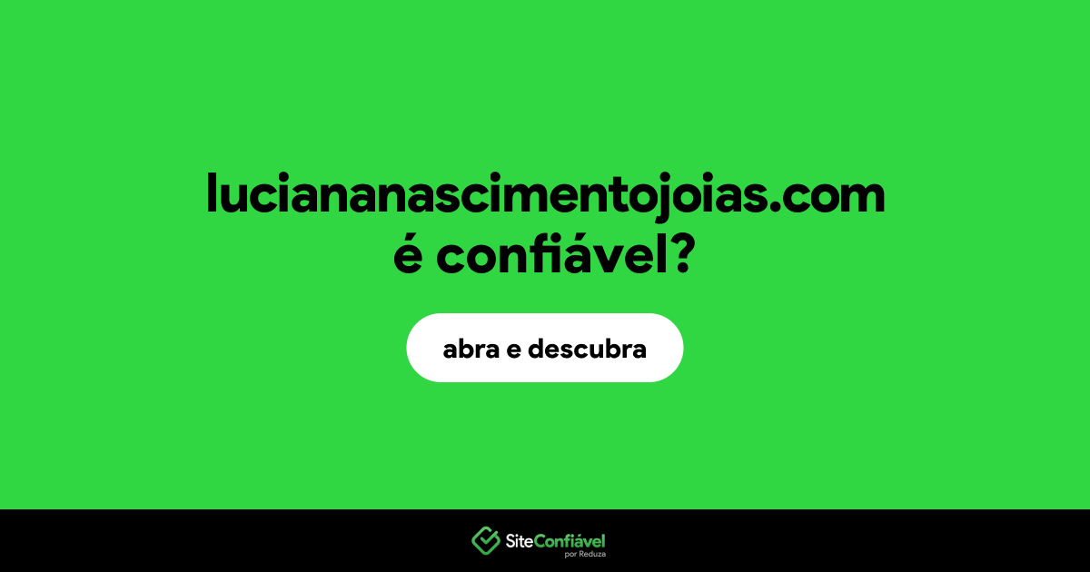 O site luciananascimentojoias.com é confiável?