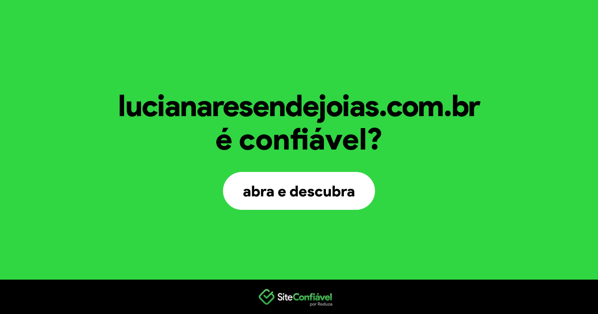 O site lucianaresendejoias.com.br é confiável?