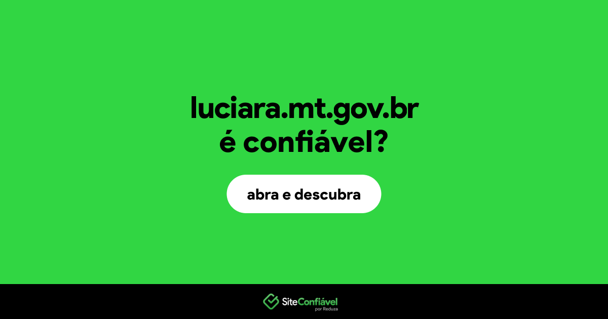 O site luciara.mt.gov.br é confiável?
