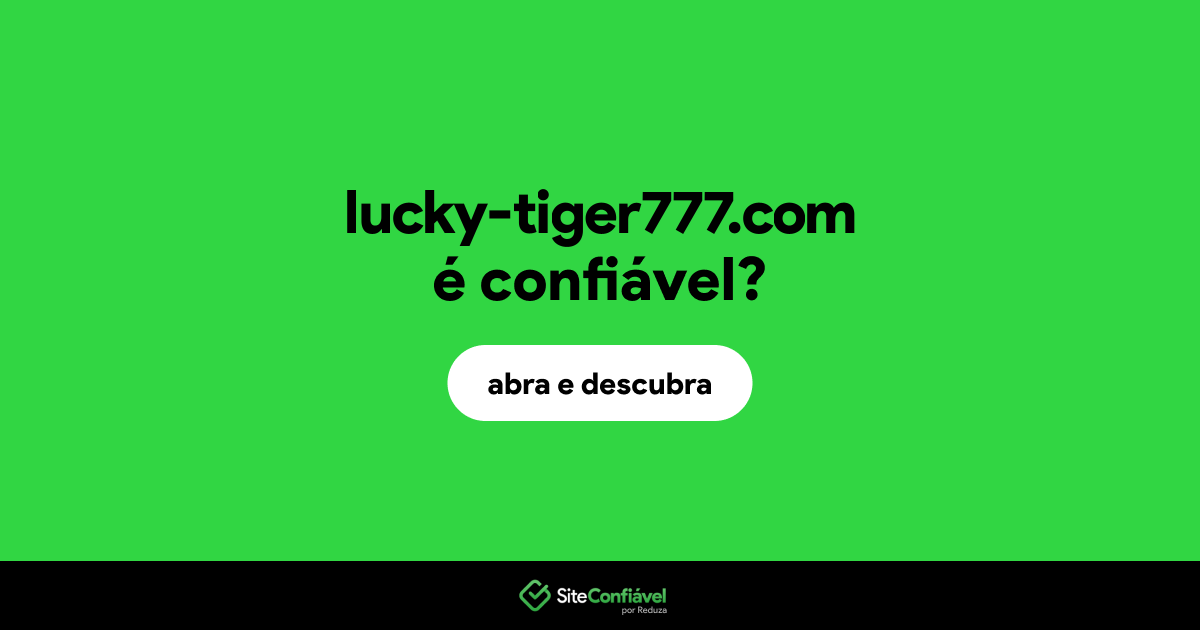 O site lucky-tiger777.com é confiável?