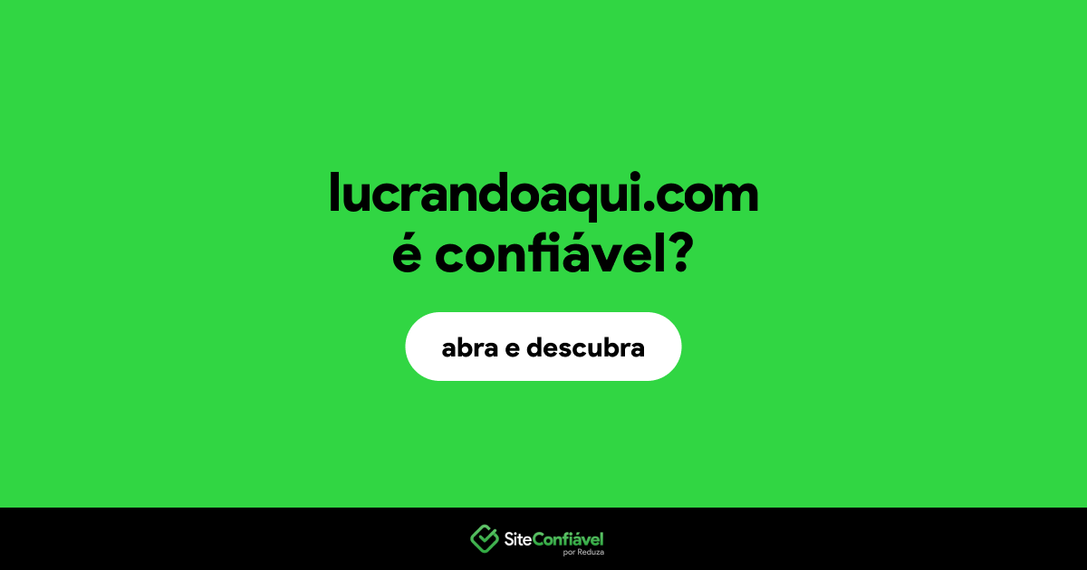 O site lucrandoaqui.com é confiável?
