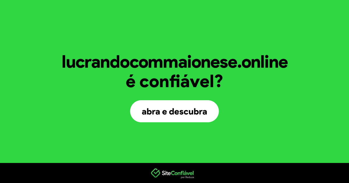 O site lucrandocommaionese.online é confiável?