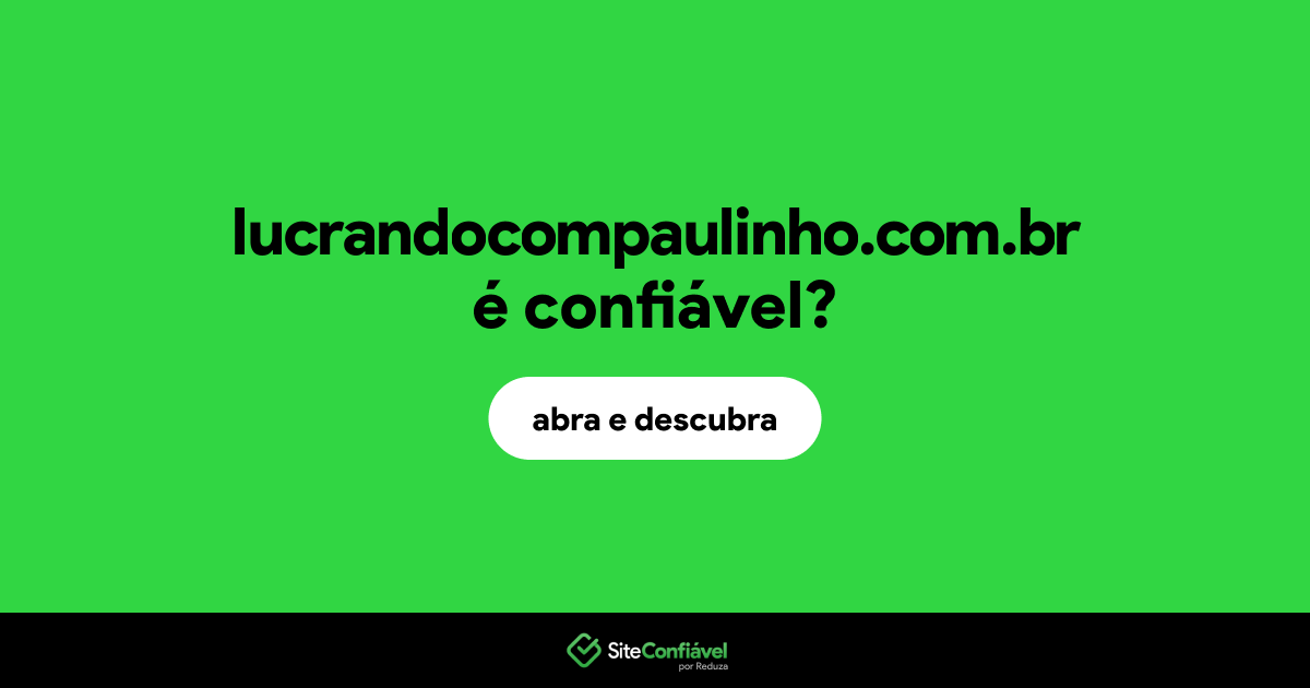 O site lucrandocompaulinho.com.br é confiável?