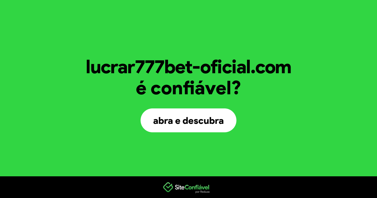 O site lucrar777bet-oficial.com é confiável?