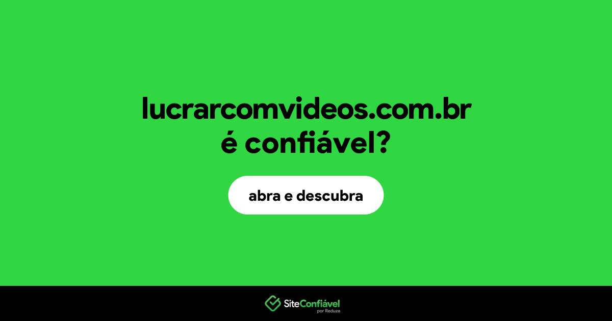 O site lucrarcomvideos.com.br é confiável?
