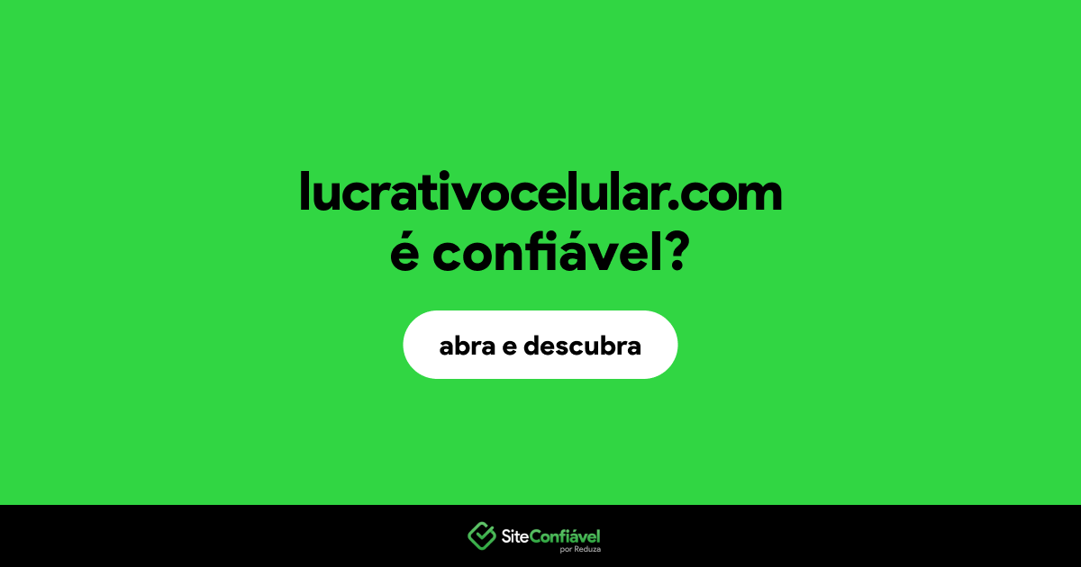 O site lucrativocelular.com é confiável?