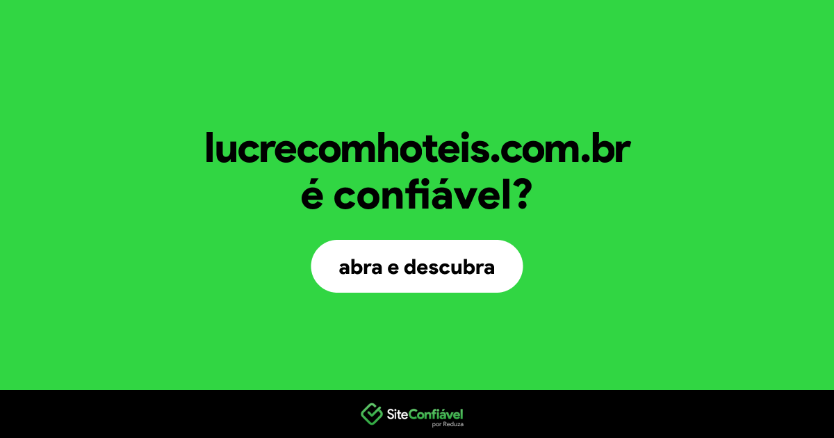 O site lucrecomhoteis.com.br é confiável?