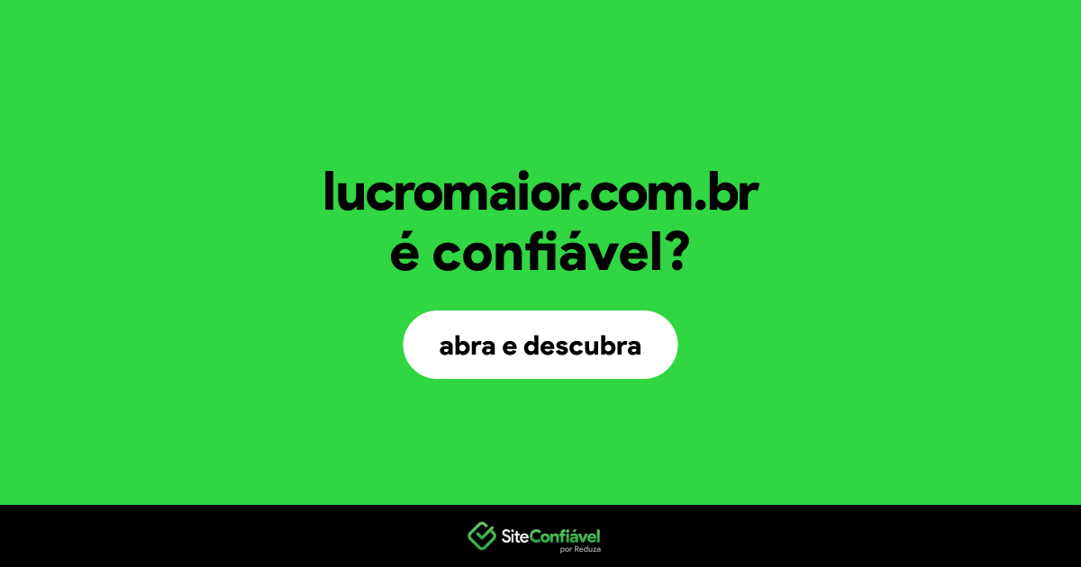 O site lucromaior.com.br é confiável?